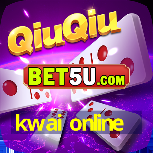 kwai online